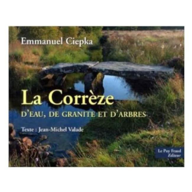 La Corrèze d’Eau, de Granite et d’Arbres