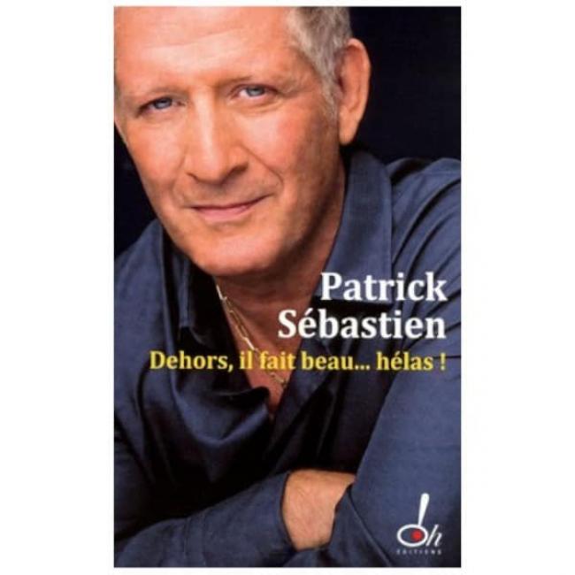 Patrick SEBASTIEN : Dehors  il fait beau&#8230; hélas !